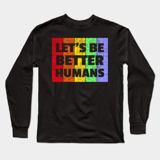 Vintage Retro Let's Be Better Humans Rainbow LGBTQ Long Sleeve T-Shirt